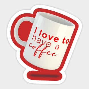 I love to have a coffee Sticker